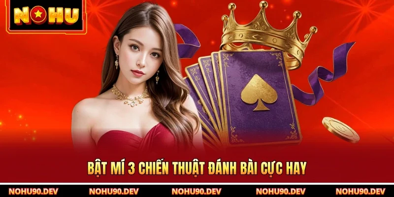 Bật mí 3 chiến thuật đánh bài cực hay