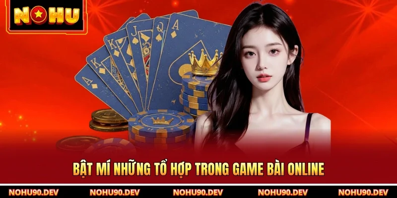 Bật mí những tổ hợp trong game bài online