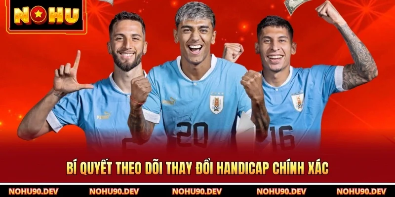 Bí quyết theo dõi thay đổi handicap chính xác