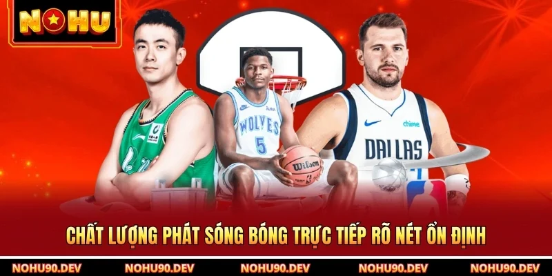 Chất lượng phát sóng bóng trực tiếp rõ nét ổn định