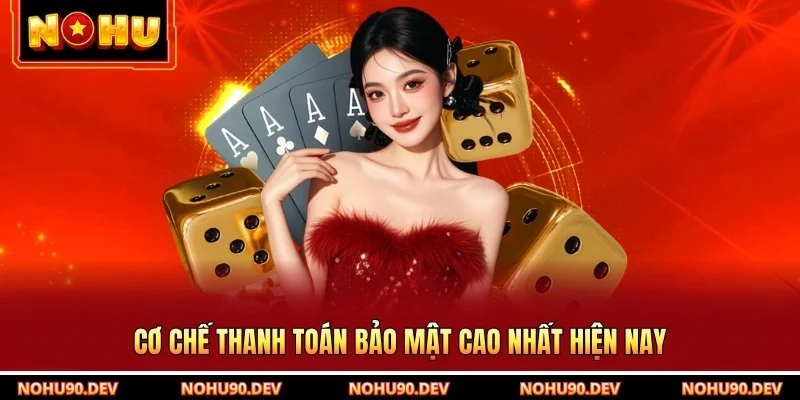 Cơ chế thanh toán bảo mật cao nhất hiện nay