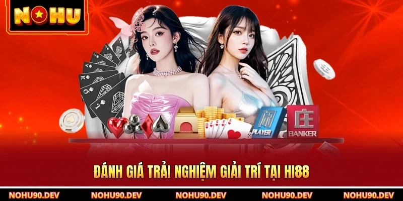 Đánh giá trải nghiệm giải trí tại Hi88