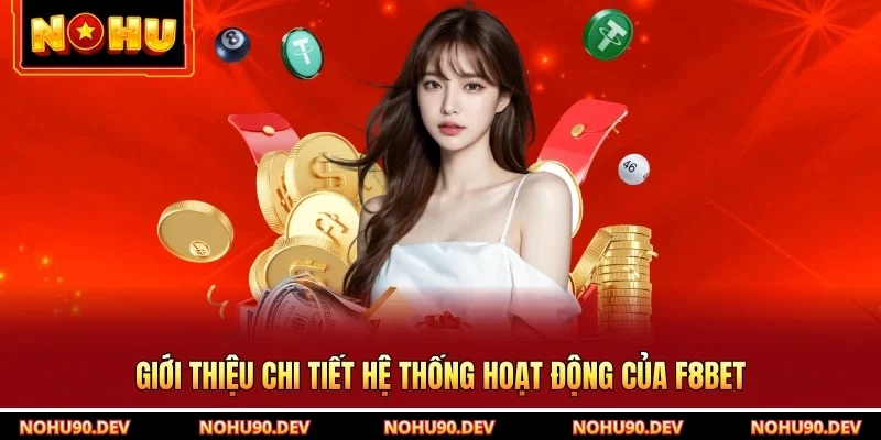Giới thiệu chi tiết hệ thống hoạt động của F8BET
