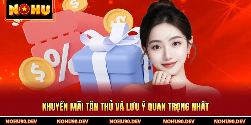 Khuyến mãi tân thủ và lưu ý quan trọng nhất