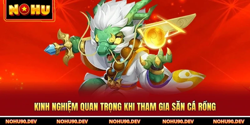 Kinh nghiệm quan trọng khi tham gia săn cá rồng