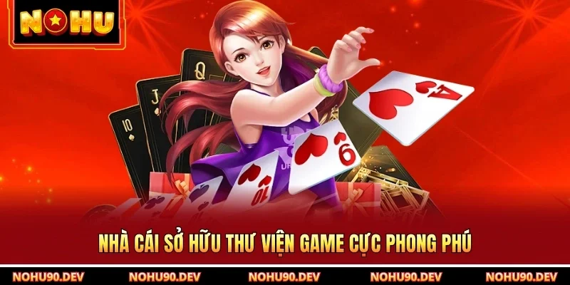 Nhà cái sở hữu thư viện game cực phong phú