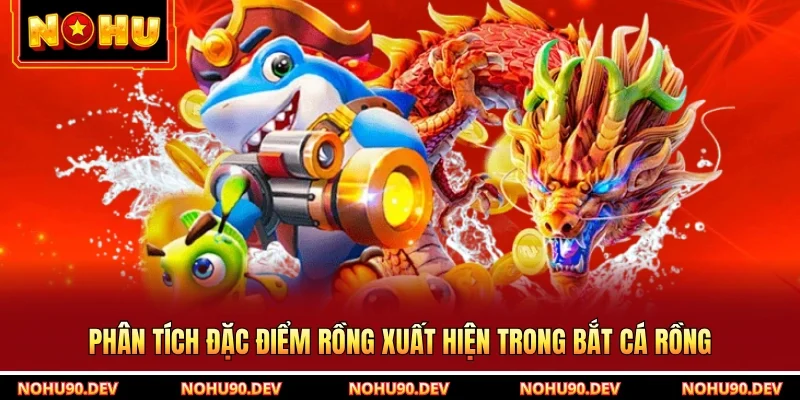 Phân tích đặc điểm rồng xuất hiện trong bắt cá rồng