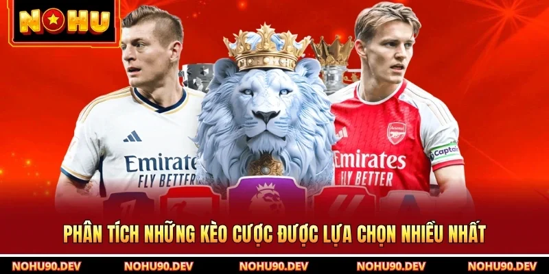 Phân tích những kèo cược được lựa chọn nhiều nhất