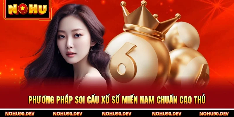 Phương pháp soi cầu xổ số miền Nam chuẩn cao thủ