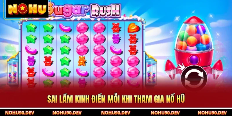 Sai lầm kinh điển mỗi khi tham gia nổ hũ