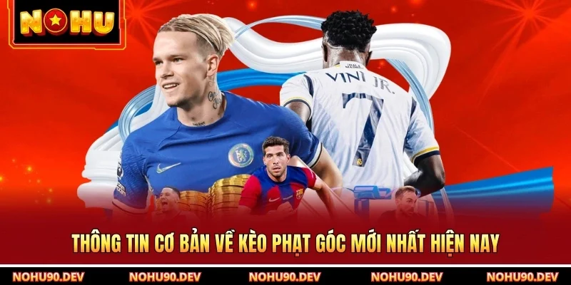 Thông tin cơ bản về kèo phạt góc mới nhất hiện nay