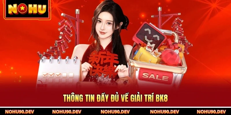 Thông tin đầy đủ về giải trí BK8