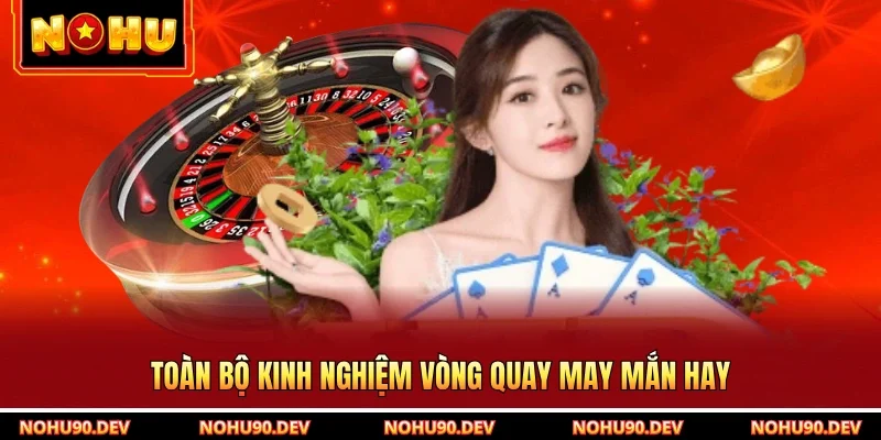 Toàn bộ kinh nghiệm vòng quay may mắn hay