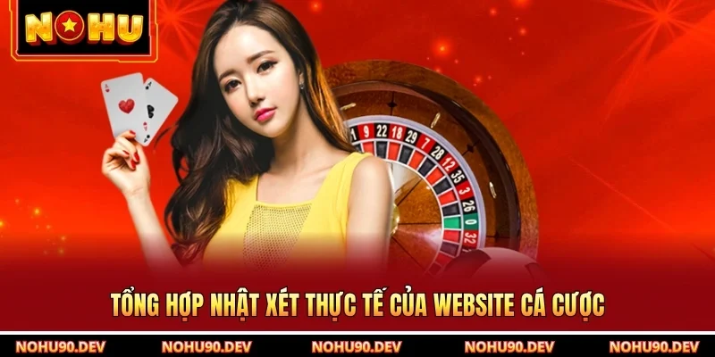 Tổng hợp nhật xét thực tế của website cá cược
